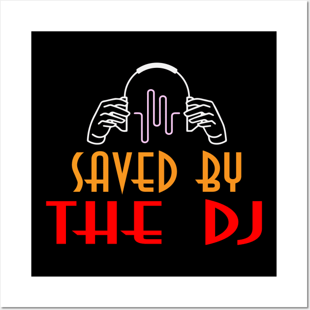 Saved By The DJ Wall Art by ArtOfDJShop